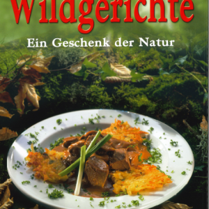 Wildgerichte: Ein Geschenk der Natur